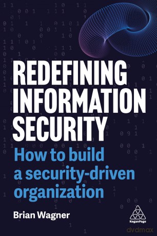 Redefining Information Security: How to Build a Security-Driven Organization - Brian Wagner [KSIĄŻKA]
