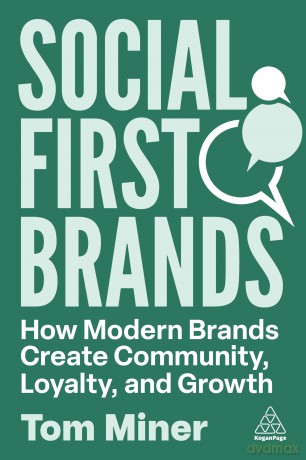 Social First Brands: How Modern Brands Create Community, Loyalty, and Growth - Tom Miner [KSIĄŻKA]