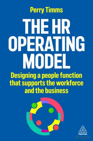 The HR Operating Model: Designing a People Function that Supports the Workforce and the Business - Perry Timms [KSIĄŻKA]