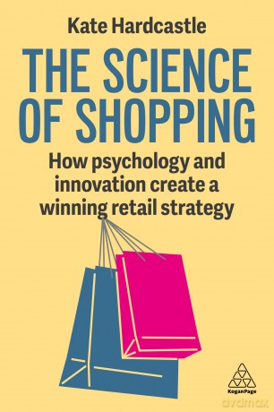 The Science of Shopping: How Psychology and Innovation Create a Winning Retail Strategy - Kate Hardcastle [KSIĄŻKA]