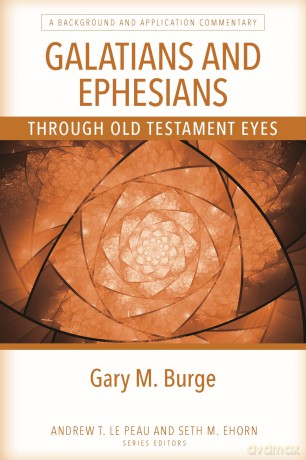 Galatians and Ephesians Through OT Eyes: A Background and Application Commentary - Gary M Burge [KSIĄŻKA]