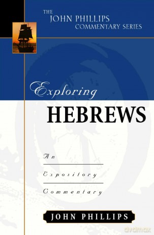 Exploring Hebrews (John Phillips Commentary): An Expository Commentary - John Phillips [KSIĄŻKA]
