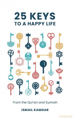 25 Keys to A Happy Life: From the Qur'an and Sunnah - Ismail Kamdar [KSIĄŻKA]
