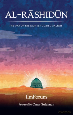 Al-Rashidun: The Way of the Rightly Guided - IlmForum [KSIĄŻKA]