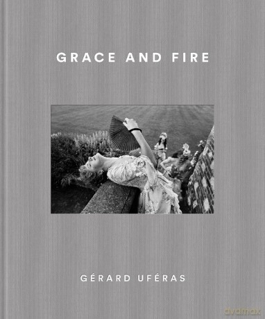 Grace and Fire: Gérard Uféras - Marie d'Harcourt [KSIĄŻKA]