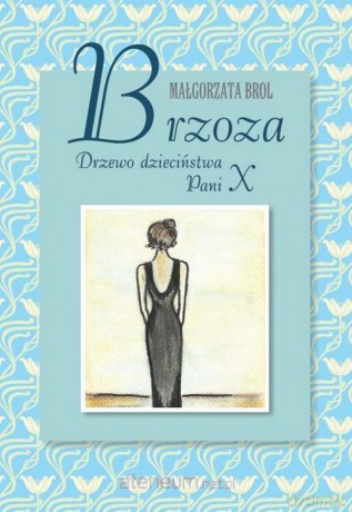 Brzoza. Drzewo dzieciństwa Pani X [KSIĄŻKA]