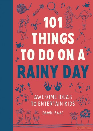 101 Things to do on a Rainy Day: Awesome ideas to entertain kids - Dawn Isaac [KSIĄŻKA]