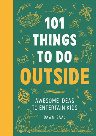 101 Things to do Outside: Awesome ideas to entertain kids - Dawn Isaac [KSIĄŻKA]