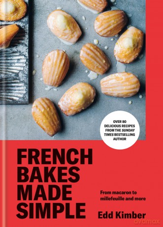 French Bakes Made Simple: From macaron to millefeuille and more - Edd Kimber [KSIĄŻKA]