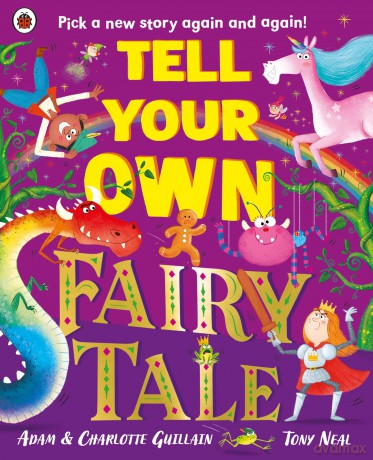 Tell Your Own Fairy Tale: Pick a new story again and again! - Adam Guillain [KSIĄŻKA]