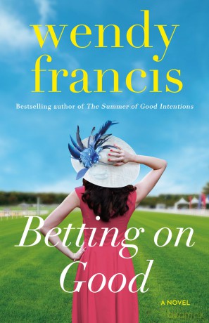 Betting on Good: A Novel - Wendy Francis [KSIĄŻKA]