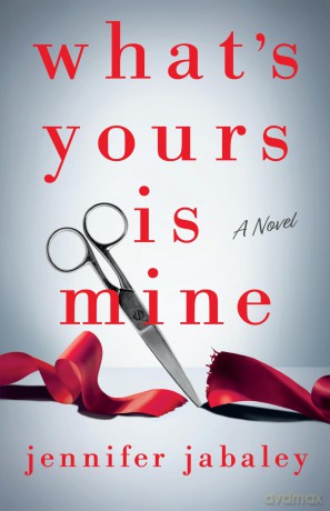 What's Yours Is Mine: A Novel - Jennifer Jabaley [KSIĄŻKA]