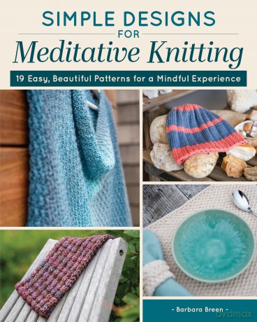 Simple Designs for Meditative Knitting: 19 Easy, Beautiful Patterns for a Mindful Experience - Barbara Breen [KSIĄŻKA]