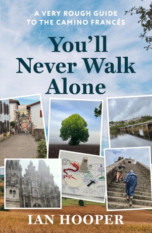 You'll Never Walk Alone: A Very Rough Guide to the Camino Francés: A Very Rough Guide to the Camino Frances - Ian Hooper [KSIĄŻKA]
