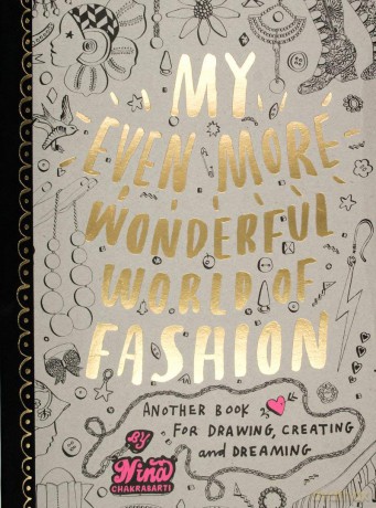 My Even More Wonderful World of Fashion: Another Book for Drawing, Creating and Dreaming - Nina Chakrabarti [KSIĄŻKA]