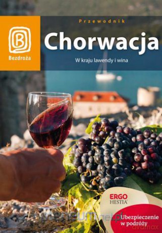Chorwacja. W kraju lawendy i wina. Wydanie 7 [KSIĄŻKA]