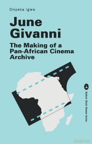 June Givanni: The Making of a Pan-African Cinema Archive: 4 (Radical Black Women) - Onyeka Igwe [KSIĄŻKA]