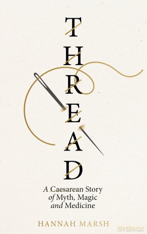 Thread: A Caesarean story of myth, magic and medicine - Hannah Marsh [KSIĄŻKA]