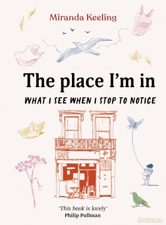 The Place I'm In: What I see when I stop to notice - Miranda Keeling [KSIĄŻKA]