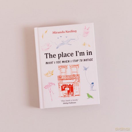 The Place I'm In: What I see when I stop to notice - Miranda Keeling [KSIĄŻKA]