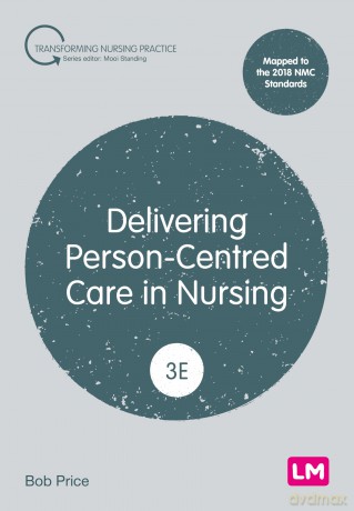 Delivering Person-Centred Care in Nursing (Transforming Nursing Practice Series) - Bob Price [KSIĄŻKA]