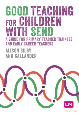 Good Teaching for Children with SEND: A guide for primary teacher trainees and early career teachers (Primary Teaching Now) - Alison Silby [KSIĄŻKA]