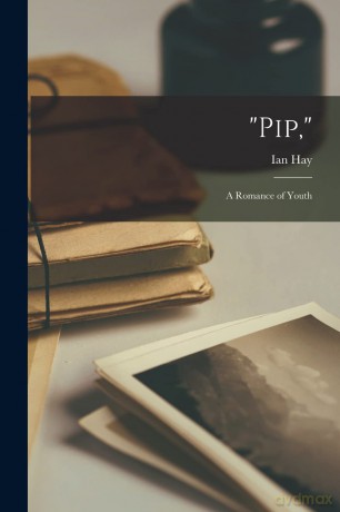 Pip,: A Romance of Youth - Ian Hay [KSIĄŻKA]