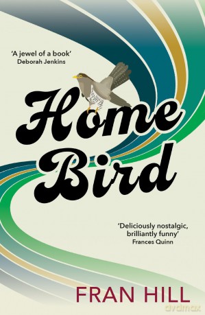 Home Bird: a bittersweet and funny novel based on the author's experience in foster care - Fran Hill [KSIĄŻKA]