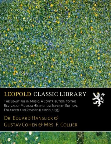 The Beautiful in Music; A Contribution to the Revival of Musical Asthetics; Seventh Edition, Enlarged and Revised (Leipzig, 1835) - Dr. Eduard Hanslick [KSIĄŻKA]