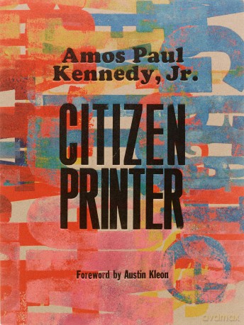 Amos Paul Kennedy, Jr.: Citizen Printer - Amos Paul Kennedy Jr. [KSIĄŻKA]