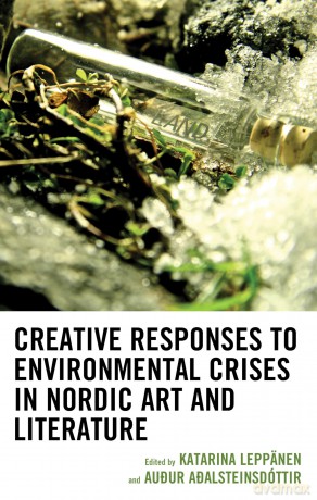 Creative Responses to Environmental Crises in Nordic Art and Literature (Ecocritical Theory and Practice) - Katarina Leppänen [KSIĄŻKA]
