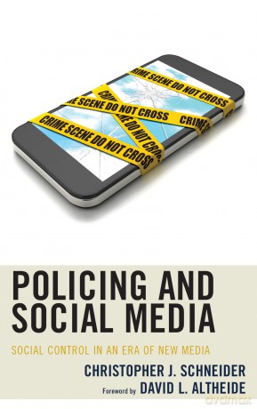 Policing and Social Media: Social Control in an Era of New Media - Christopher J. Schneider [KSIĄŻKA]