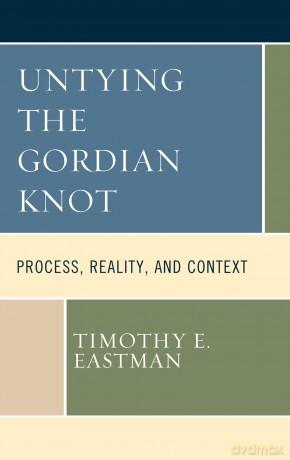 Untying the Gordian Knot: Process, Reality, and Context (Contemporary Whitehead Studies) - Timothy Eastman [KSIĄŻKA]