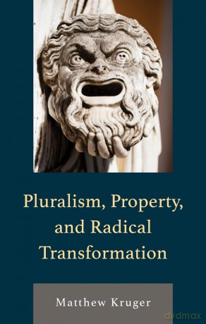 Pluralism, Property, and Radical Transformation - Matthew Kruger [KSIĄŻKA]