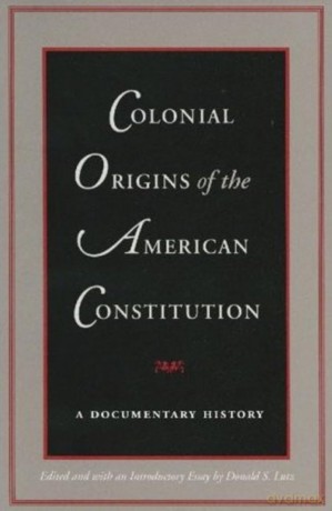 Colonial Origins of the American Constitution: A Documentary History - Donald Lutz [KSIĄŻKA]