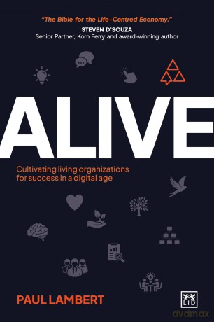 Alive: Cultivating living organizations for success in a digital age - Paul Lambert [KSIĄŻKA]