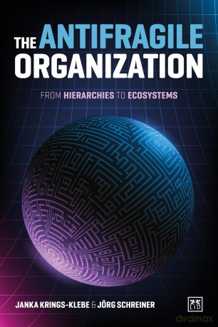 The Antifragile Organization: From hierarchies to ecosystems - Janka Krings-Klebe [KSIĄŻKA]