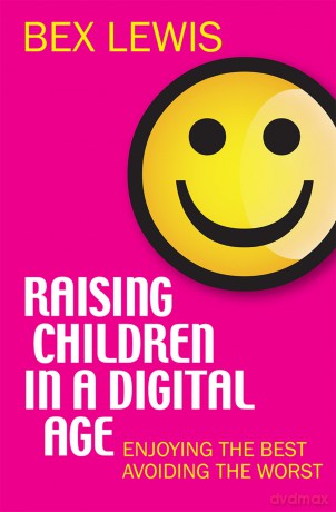 Raising Children in a Digital Age: Enjoying The Best And Avoiding The Worst: Enjoying the best, avoiding the worst - Bex Lewis [KSIĄŻKA]
