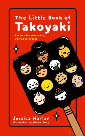 The Little Book of Takoyaki - Jessica Harlan [KSIĄŻKA]