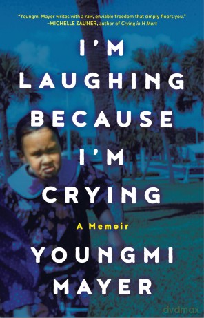 I'm Laughing Because I'm Crying: A Memoir - Youngmi Mayer [KSIĄŻKA]