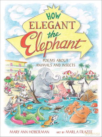 How Elegant the Elephant: Poems About Animals and Insects - Marla Frazee [KSIĄŻKA]