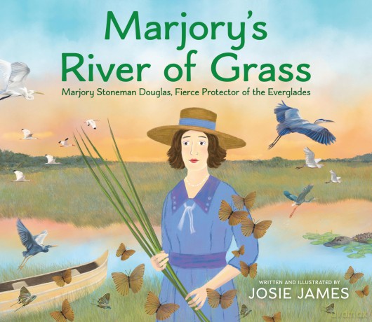 Marjory's River of Grass: Marjory Stoneman Douglas, Fierce Protector of the Everglades - Josie James [KSIĄŻKA]