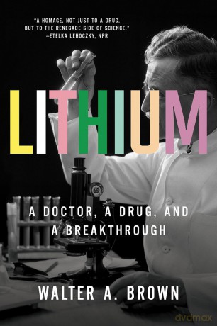 Lithium: A Doctor, a Drug, and a Breakthrough - Walter A. Brown [KSIĄŻKA]