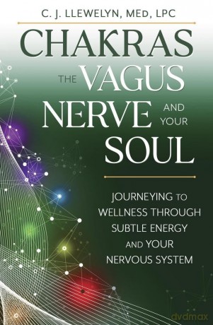 Chakras, the Vagus Nerve, and Your Soul: Journeying to Wellness Through Subtle Energy and Your Nervous System (Chakras and the Vagus Nerve) - C.J. Llewellyn M.Ed. [KSIĄŻKA]