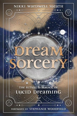Dream Sorcery: The Ritual & Magick of Lucid Dreaming - Nikki Wardwell Sleath [KSIĄŻKA]