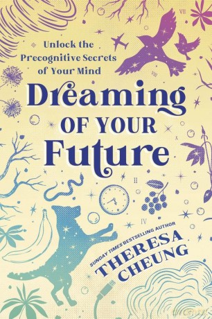 Dreaming of Your Future: Unlock the Precognitive Secrets of Your Mind - Theresa Cheung [KSIĄŻKA]
