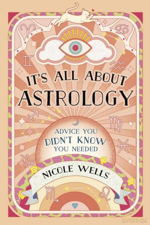 It's All About Astrology: Advice You Didn't Know You Needed - Nicole Wells [KSIĄŻKA]