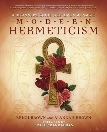Modern Hermeticism: A Beginner's Guide to Ceremonial Magick - Erich Brown [KSIĄŻKA]