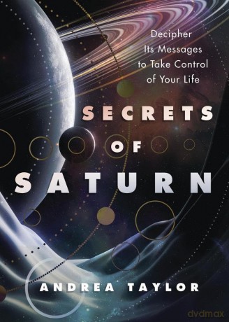 Secrets of Saturn: Decipher Its Messages to Take Control of Your Life - Andrea Taylor [KSIĄŻKA]