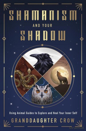 Shamanism and Your Shadow: Using Animal Guides to Explore and Heal Your Inner Self - Granddaughter Crow [KSIĄŻKA]